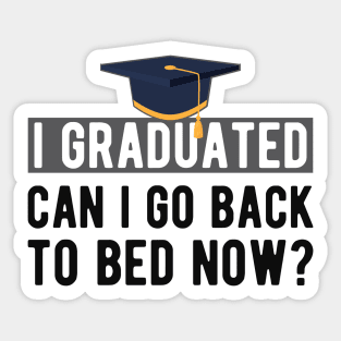 Graduate - I graduated. can I go back to bed now? Sticker